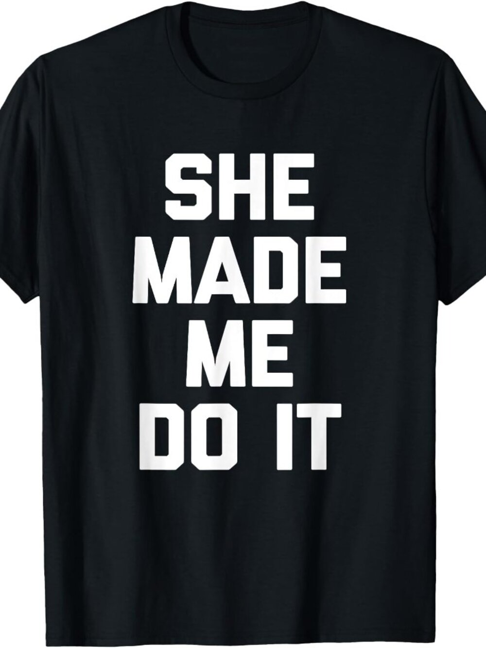 New She Made Me Do It Tee Black T-Shirt